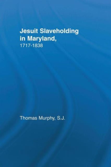 Book cover of: Jesuit Slaveholding in Maryland, 1717-1838. By: Thomas Murphy