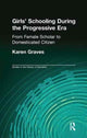 Book cover of: Girl's Schooling During The Progressive Era. By: Karen Graves