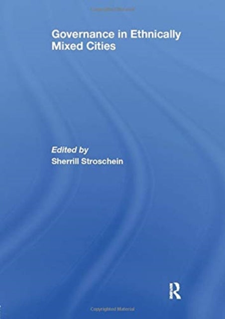 Book cover of: Governance in Ethnically Mixed Cities. By: Sherrill Stroschein
