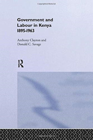 Government and Labour in Kenya 1895-1963