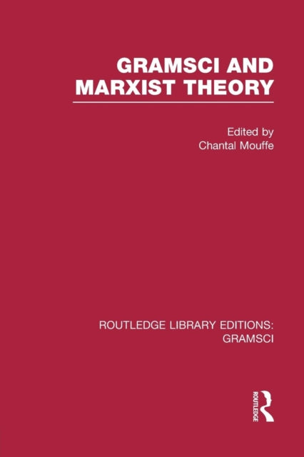 Book cover of: Gramsci and Marxist Theory (RLE: Gramsci). By: Chantal Mouffe