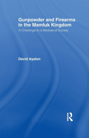 Gunpowder and Firearms in the Mamluk Kingdom