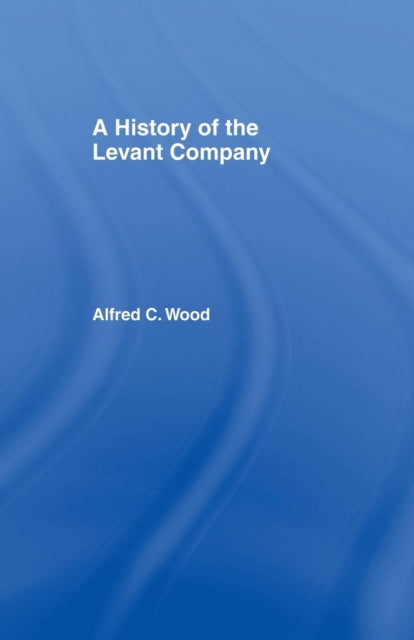 Book cover of: History of the Levant Company. By: A. C. Wood