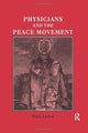 Book cover of: Physicians and the Peace Movement. By: Nick Lewer