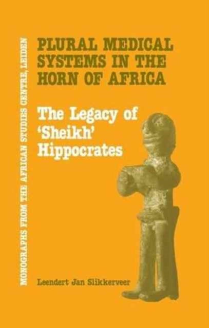 Book cover of: Plural Medical Systems In The Horn Of Africa: The Legacy Of Sheikh Hippocrates. By: Slikkerveer
