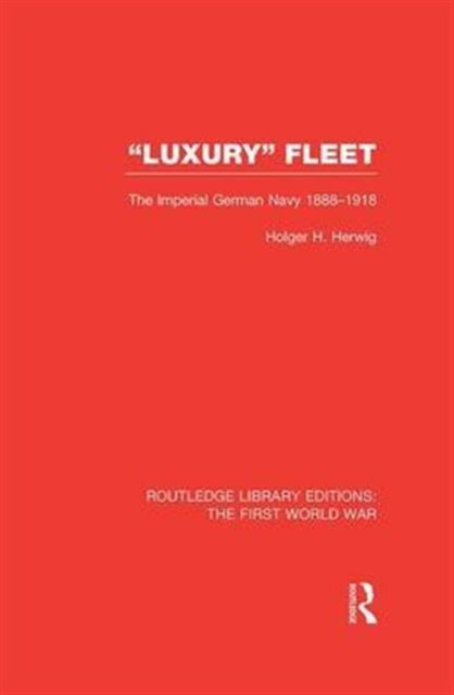 Book cover of: 'Luxury' Fleet: (RLE The First World War). By: Holger H. Herwig