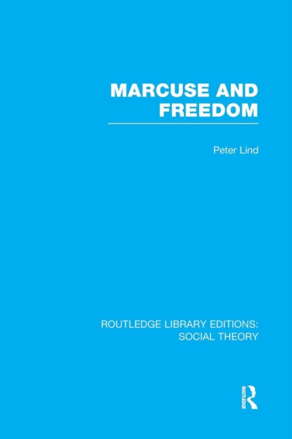 Book cover of: Marcuse and Freedom (RLE Social Theory). By: Peter Lind