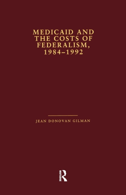 Book cover of: Medicaid and the Costs of Federalism, 1984-1992. By: Jean Donovan Gilman