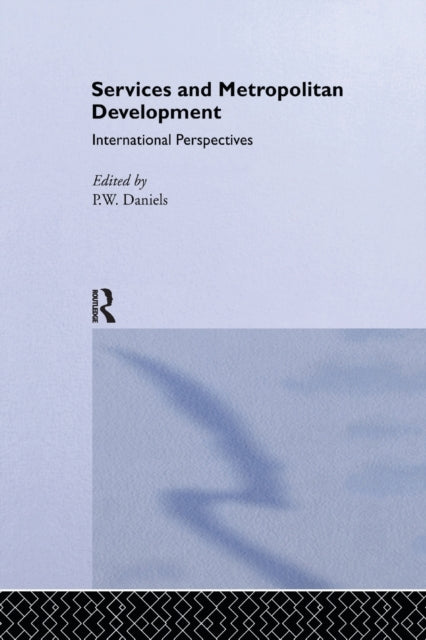 Book cover of: Services and Metropolitan Development. By: Peter W. Daniels