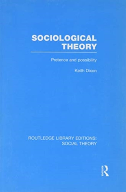 Book cover of: Sociological Theory (RLE Social Theory). By: Keith Dixon