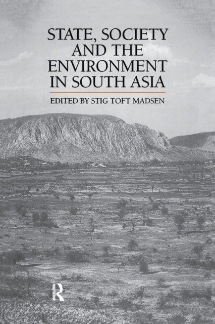 Book cover of: State, Society and the Environment in South Asia. By: Stig Toft Madsen