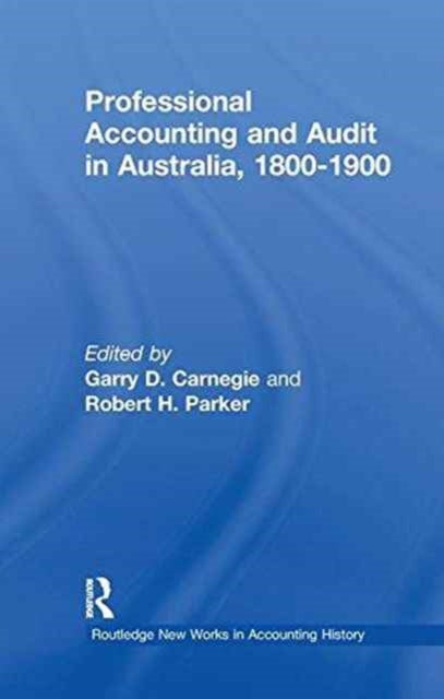 Book cover of: Professional Accounting and Audit in Australia, 1880-1900. By: Garry D. Carnegie