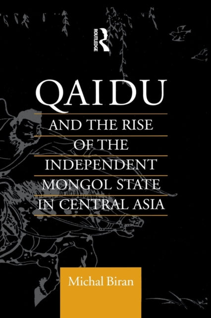 Book cover of: Qaidu and the Rise of the Independent Mongol State In Central Asia. By: Michal Biran