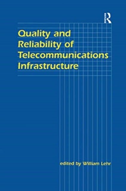 Book cover of: Quality and Reliability of Telecommunications Infrastructure. By: William H. Lehr