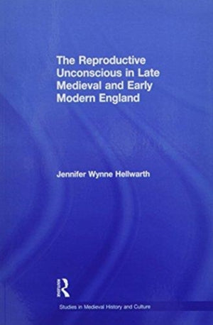 The Reproductive Unconscious in Late Medieval and Early Modern England