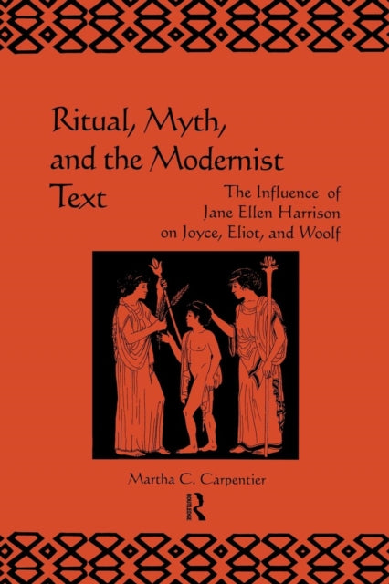 Book cover of: Ritual, Myth and the Modernist Text. By: Martha C. Carpentier