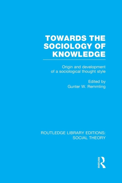 Book cover of: Towards the Sociology of Knowledge (RLE Social Theory). By: Gunter W. Remmling