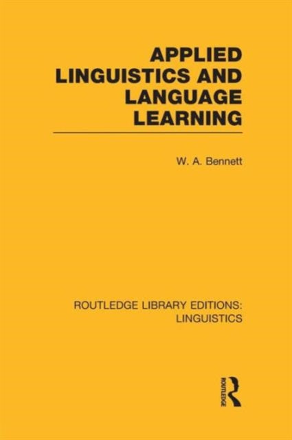Book cover of: Applied Linguistics and Language Learning (RLE Linguistics C: Applied Linguistics). By: W. A. Bennett