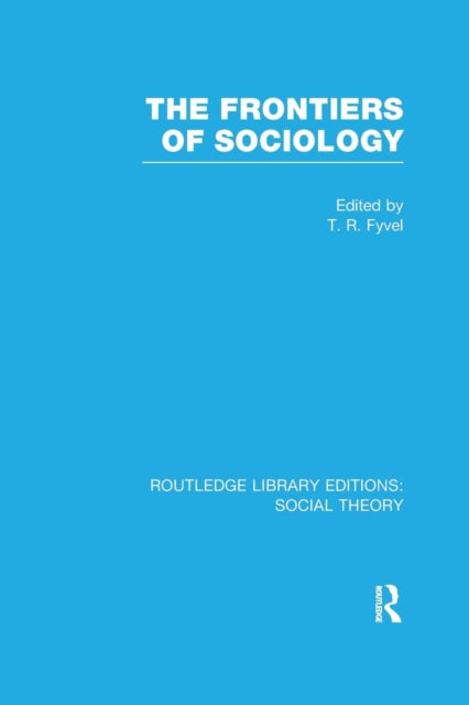 Book cover of: Frontiers of Sociology (RLE Social Theory). By: T. R. Fyvel