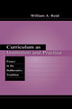 Book cover of: Curriculum as Institution and Practice. By: Reid, William A.