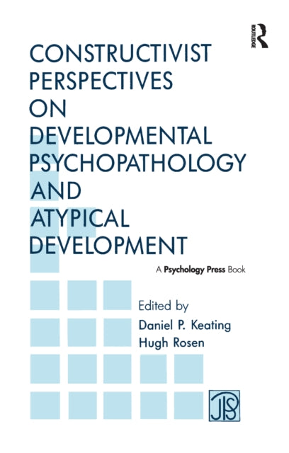 Book cover of: Constructivist Perspectives on Developmental Psychopathology and Atypical Development. By: Daniel P. Keating