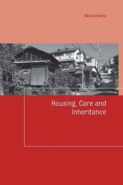 Book cover of: Housing, Care and Inheritance. By: Misa Izuhara