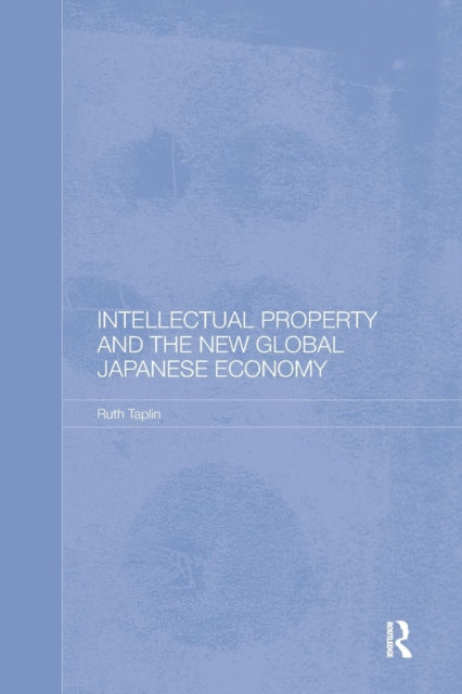 Book cover of: Intellectual Property and the New Global Japanese Economy. By: Ruth Taplin