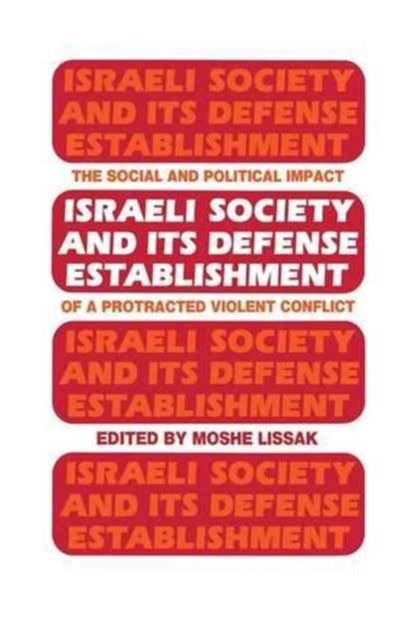 Book cover of: Israeli Society and Its Defense Establishment. By: Moshe Lissak
