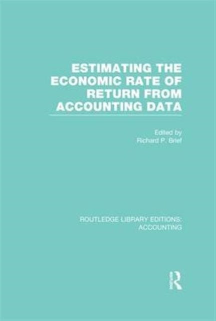 Book cover of: Estimating the Economic Rate of Return From Accounting Data (RLE Accounting). By: Richard P. Brief