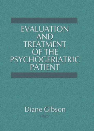 Evaluation and Treatment of the Psychogeriatric Patient