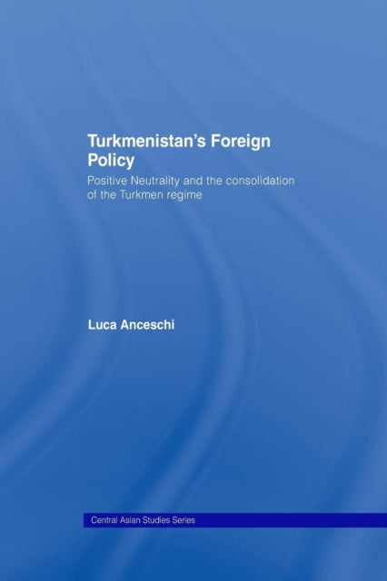 Book cover of: Turkmenistan’s Foreign Policy. By: Luca Anceschi