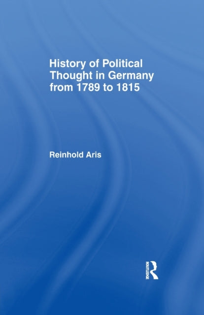 Book cover of: History of Political Thought in Germany 1789-1815. By: Reinhold Aris