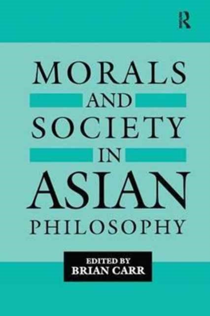 Book cover of: Morals and Society in Asian Philosophy. By: Brian Carr