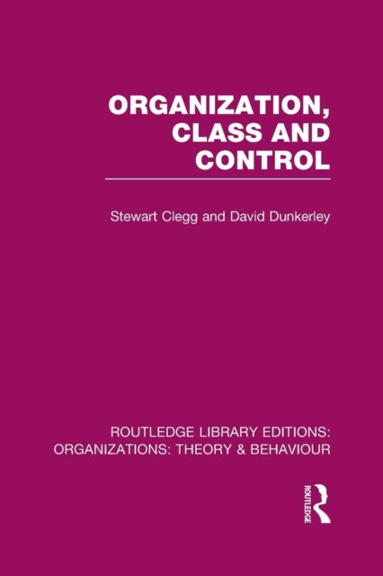 Book cover of: Organization, Class and Control (RLE: Organizations). By: Stewart Clegg