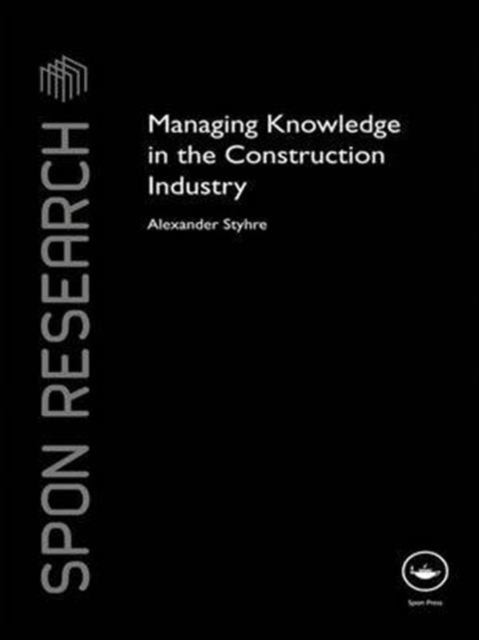 Book cover of: Managing Knowledge in the Construction Industry. By: Alexander Styhre