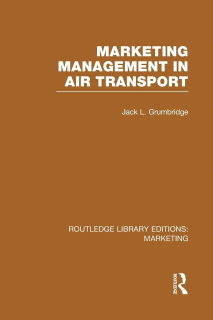 Book cover of: Marketing Management in Air Transport (RLE Marketing). By: Jack L. Grumbridge