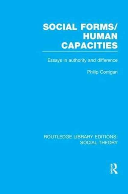 Book cover of: Social Forms/Human Capacities (RLE Social Theory). By: Philip Corrigan
