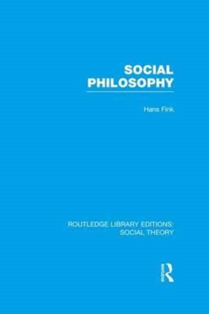 Book cover of: Social Philosophy (RLE Social Theory). By: Hans Fink