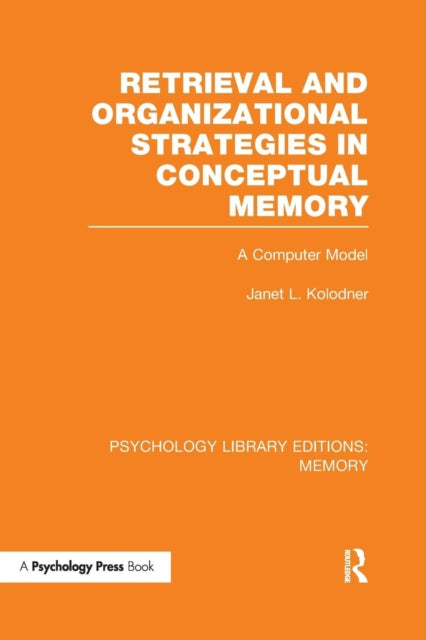 Book cover of: Retrieval and Organizational Strategies in Conceptual Memory (PLE: Memory). By: Janet L. Kolodner