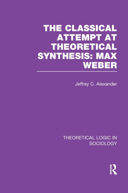 Book cover of: Classical Attempt at Theoretical Synthesis (Theoretical Logic in Sociology). By: Jeffrey C. Alexander