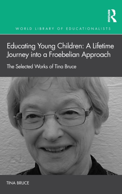 Educating Young Children: A Lifetime Journey into a Froebelian Approach