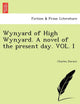 Book cover of: Wynyard of High Wynyard. a Novel of the Present Day. Vol. I