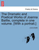 Book cover of: Dramatic and Poetical Works of Joanna Baillie, complete in one volume. [With a portrait.]