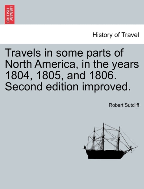 Book cover of: Travels in Some Parts of North America, in the Years 1804, 1805, and 1806. Second Edition Improved.