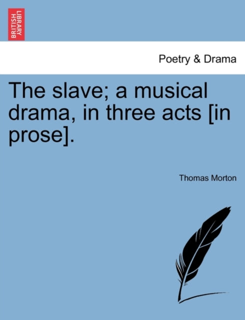 Book cover of: Slave; A Musical Drama, in Three Acts [In Prose].