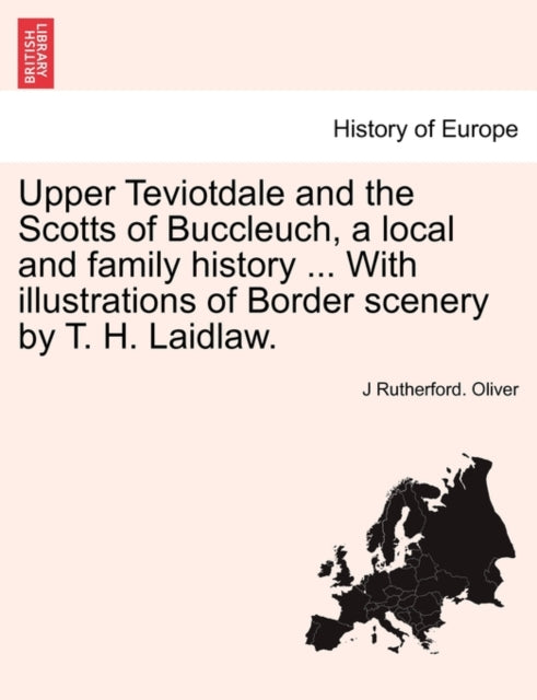 Book cover of: Upper Teviotdale and the Scotts of Buccleuch, a local and family history ... With illustrations of Border scenery by T. H. Laidlaw.