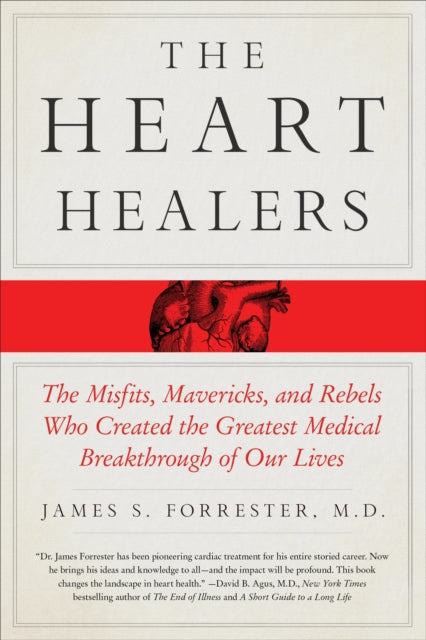 Heart Healers, The Misfits, Mavericks, and Rebels Who Created the Greatest Medical Breakthrough of Our Lives
