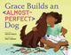 Book cover of: Grace Builds an Almost-Perfect Dog. By: Curtis Manley