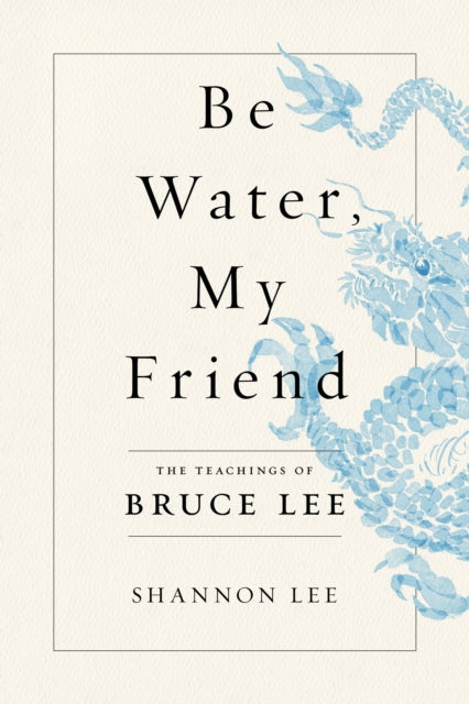 Book cover of: Be Water, My Friend. By: Shannon Lee