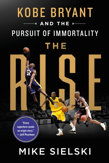 Book cover of: Rise: Kobe Bryant and the Pursuit of Immortality. By: Mike Sielski